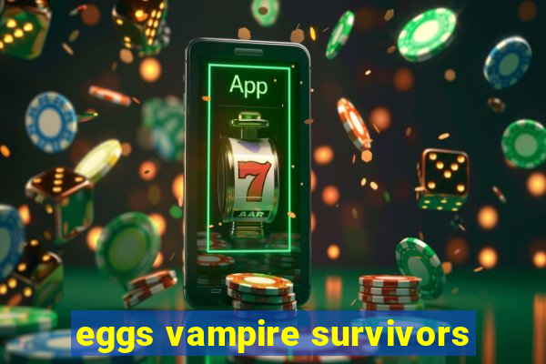 eggs vampire survivors